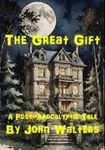The Great Gift: A Post-Apocalyptic Tale