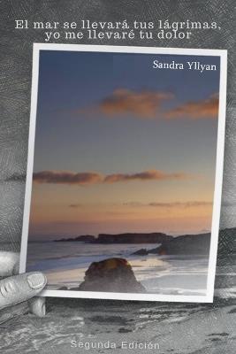 El mar se llevará tus lágrimas, yo me llevaré tu dolor - Sandra Yllyan - cover