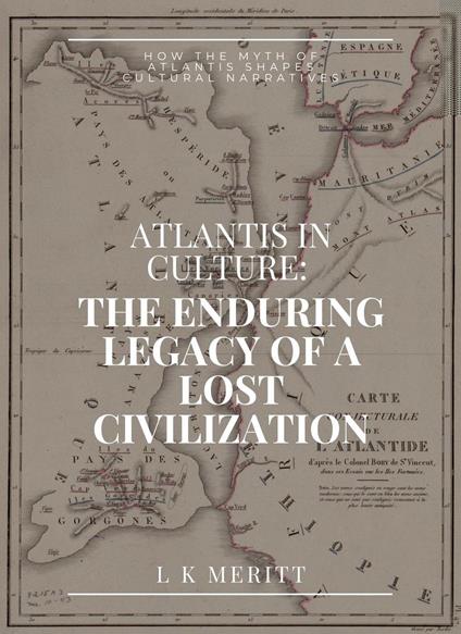 Atlantis in Culture: The Enduring Legacy of a Lost Civilization: How the Myth of Atlantis Shapes Cultural Narratives