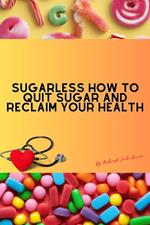 Sugarless How To Quit Sugar And Reclaim Your Health