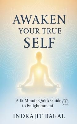 Awaken Your True Self - Indrajit Bagal - cover