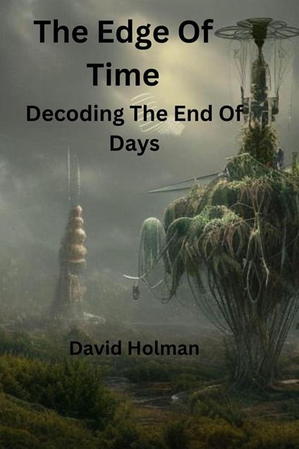 The Edge Of Time; Decoding The End Of Days