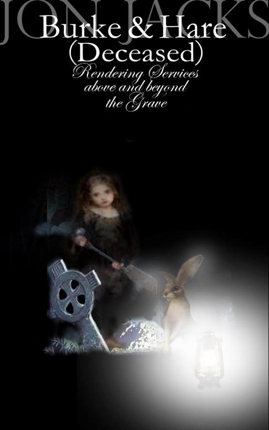 Burke and Hare (Deceased): Rendering Services Above and Beyond the Grave - Jon Jacks - ebook