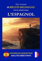 60 Récits Bilingues pour Apprendre l’Espagnol - Histoires de Courage pour Adultes Débutants
