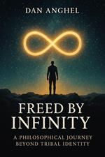 Freed by Infinity: A Philosophical Journey Beyond Tribal Identity