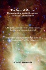 The Neural Matrix - Understanding Jacobo Grinberg's Vision of Consciousness
