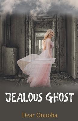 Jealous Ghost - Dear Orji Agwu Onuoha - cover
