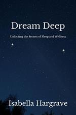 Dream Deep: Unlocking the Secrets of Sleep and Wellness