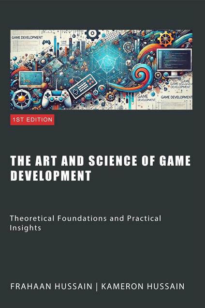 The Art and Science of Game Development: Theoretical Foundations and Practical Insights