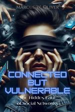 Connected but Vulnerable: The Hidden Face of Social Networks