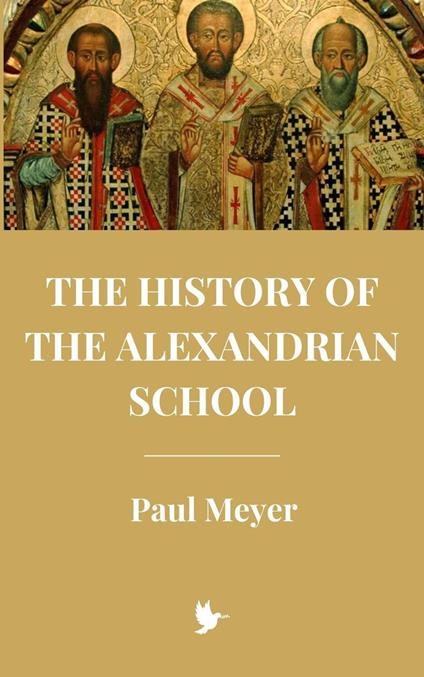 The History of the Alexandrian School - Meyer, paul - ebook