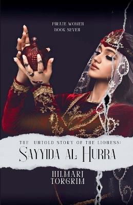The Untold Story of The Lioness: Sayyida Al Hurra - Hilmarj Torgrim - cover
