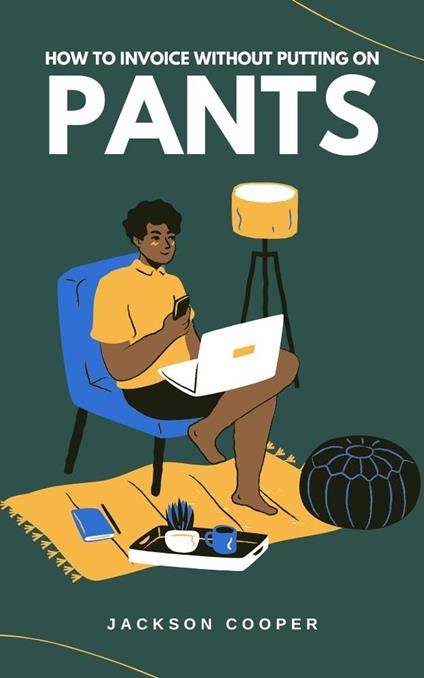 How to Invoice Without Putting on Pants