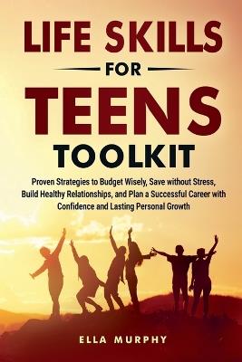 Life Skills for Teens Toolkit - Ella Murphy - cover