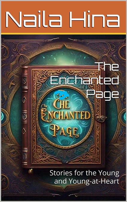 The Enchanted Page: Stories for the Young and Young-at-Heart - ????? ???,Naila Hina - ebook
