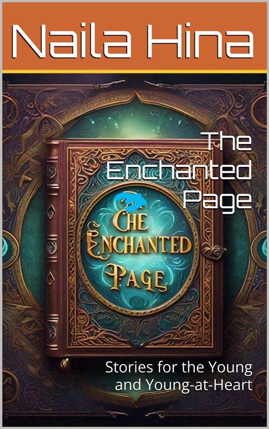 The Enchanted Page: Stories for the Young and Young-at-Heart - ????? ???,Naila Hina - ebook