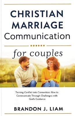 Christian Marriage Communication for Couples - Brandon J Liam - cover