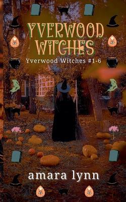 Yverwood Witches - Amara Lynn - cover