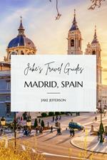 Jake’s Travel Guides: Madrid, Spain