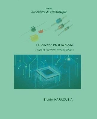 La jonction PN et la diode cours et exercices avec solutions - Haraoubia Brahim - cover