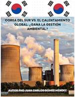 Corea del Sur vs. el calentamiento global: ¿Gana la gestión ambiental?