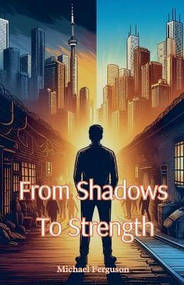 From Shadows To Strength - Michael Ferguson - cover