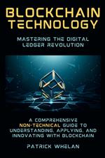 Blockchain Technology: Mastering the Digital Ledger Revolution