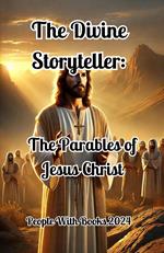 The Divine Storyteller: The Parables of Jesus Christ