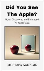 Did You See The Apple? How I Discovered and Embraced My Aphantasia