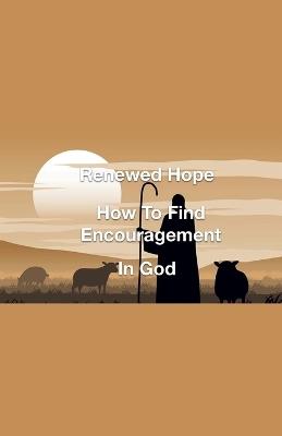 Renewed Hope- How to Find Encouragement in God - Joshua Rhoades - cover