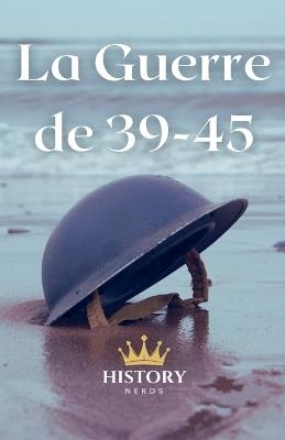 La Guerre de 39-45 - History Nerds - cover