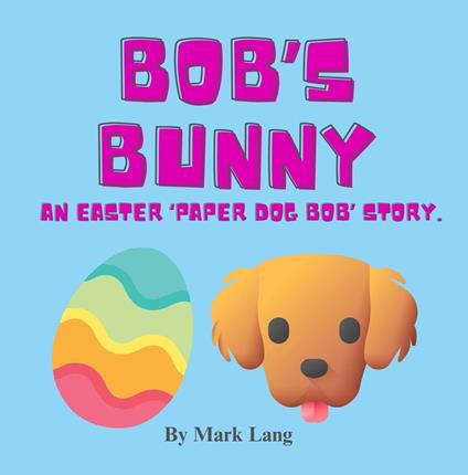Bob's Bunny - An Easter Paper Dog Bob Story - Mark Lang - ebook