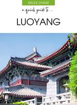 A Quick Guide To ... Luoyang