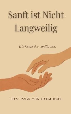 Sanft ist Nicht Langweilig - Maya Cross - cover