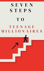 Seven Steps to Teenage Millionaires