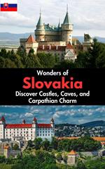 Wonders of Slovakia : Discover Castles, Caves, and Carpathian Charm