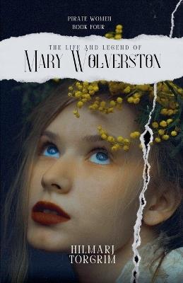 The Life and Legend of Mary Wolverston - Hilmarj Torgrim - cover