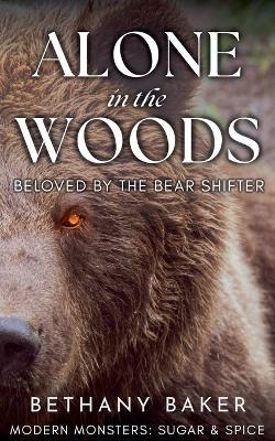 Alone in the Woods: Beloved by the Bear Shifter - Bethany Baker - cover