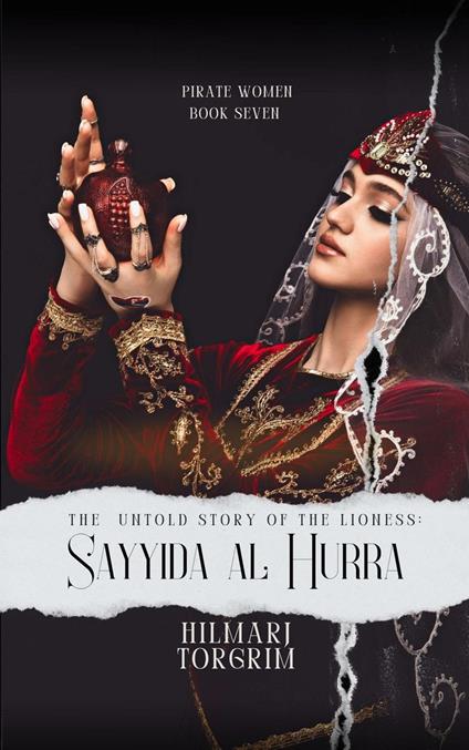 The Untold Story of The Lioness: Sayyida Al Hurra - Hilmarj Torgrim - ebook