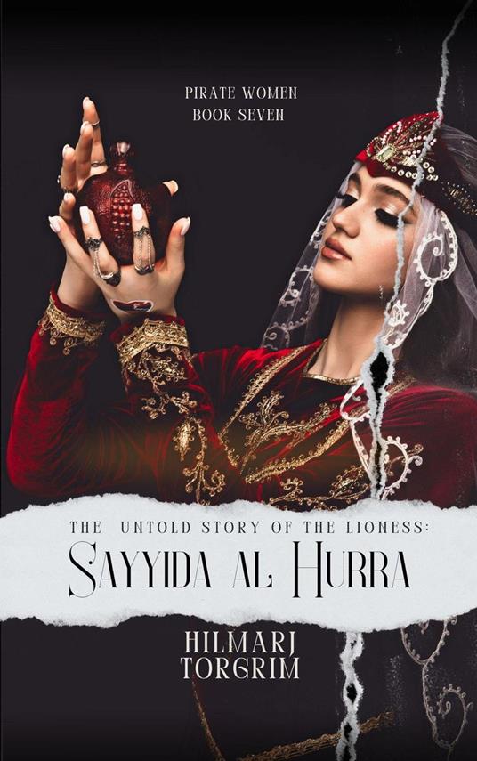 The Untold Story of The Lioness: Sayyida Al Hurra - Hilmarj Torgrim - ebook