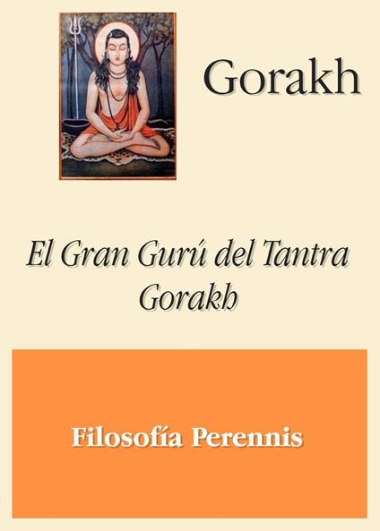 Gorakh: El Gran Gurú del Tantra Gorakh