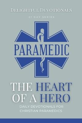 The Heart Of A Hero: Daily Devotionals for Christian Paramedics - Nicole G M - cover