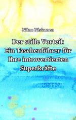 Der stille Vorteil:Ein Taschenführer für Ihre introvertierten Superkräfte
