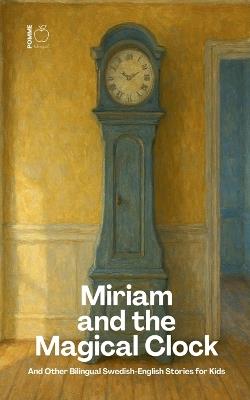 Miriam and the Magical Clock And Other Bilingual Swedish-English Stories for Kids - Pomme Bilingual - cover