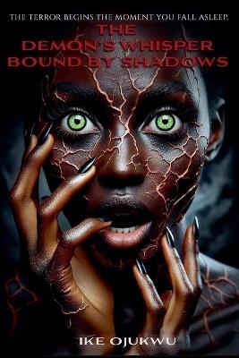 The Demon's Whisper: Bound by Shadows - Ike Ojukwu - cover