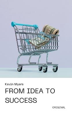 From Idea to Success - Kevin Myers - cover