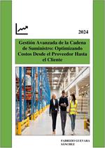 Gestión Avanzada de la Cadena de Suministro: Optimizando Costos Desde el Proveedor Hasta el Cliente