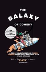 The Galaxy of Comedy The Illustrated 7-in-1 Collection: A Cosmic Adventure of Sci-Fi Clean Comedy, Space Opera & Intergalactic Stand-Up Jokes