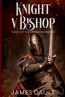 Knight v Bishop. Book 4 of the Owerd Chronicles - James Gault - cover