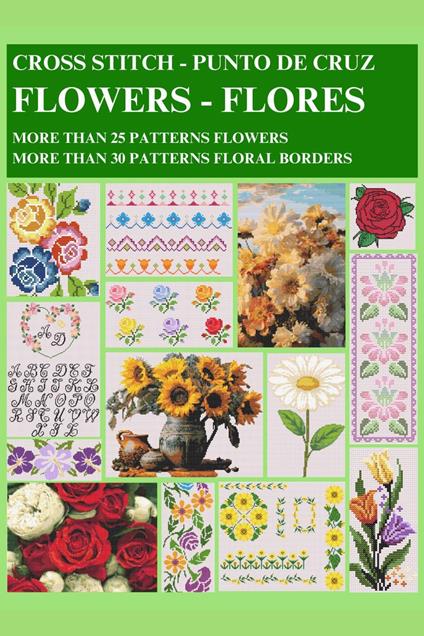 Floral Cross-Stitch: More Than 25 Patterns Flowers And More Than 30 Patterns Floral Borders